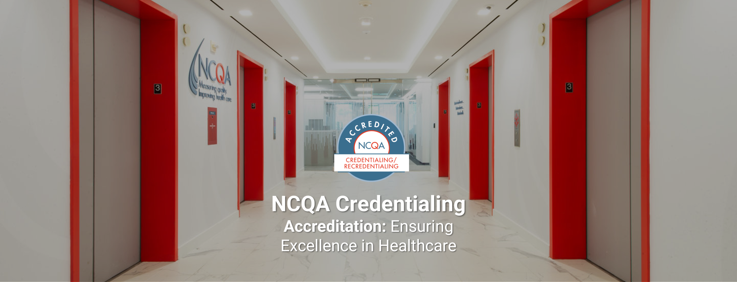 NCQA Credentialing Accreditation Ensuring Excellence in Healthcare NCQA Credentialing Accreditation Ensuring Excellence in Healthcare