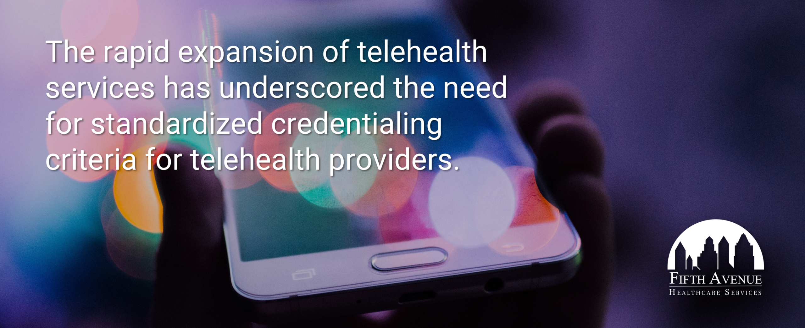 Telehealth Expansion Suggests Need For Standardized Credentialing Criteria Telehealth Expansion Suggests Need For Standardized Credentialing Criteria